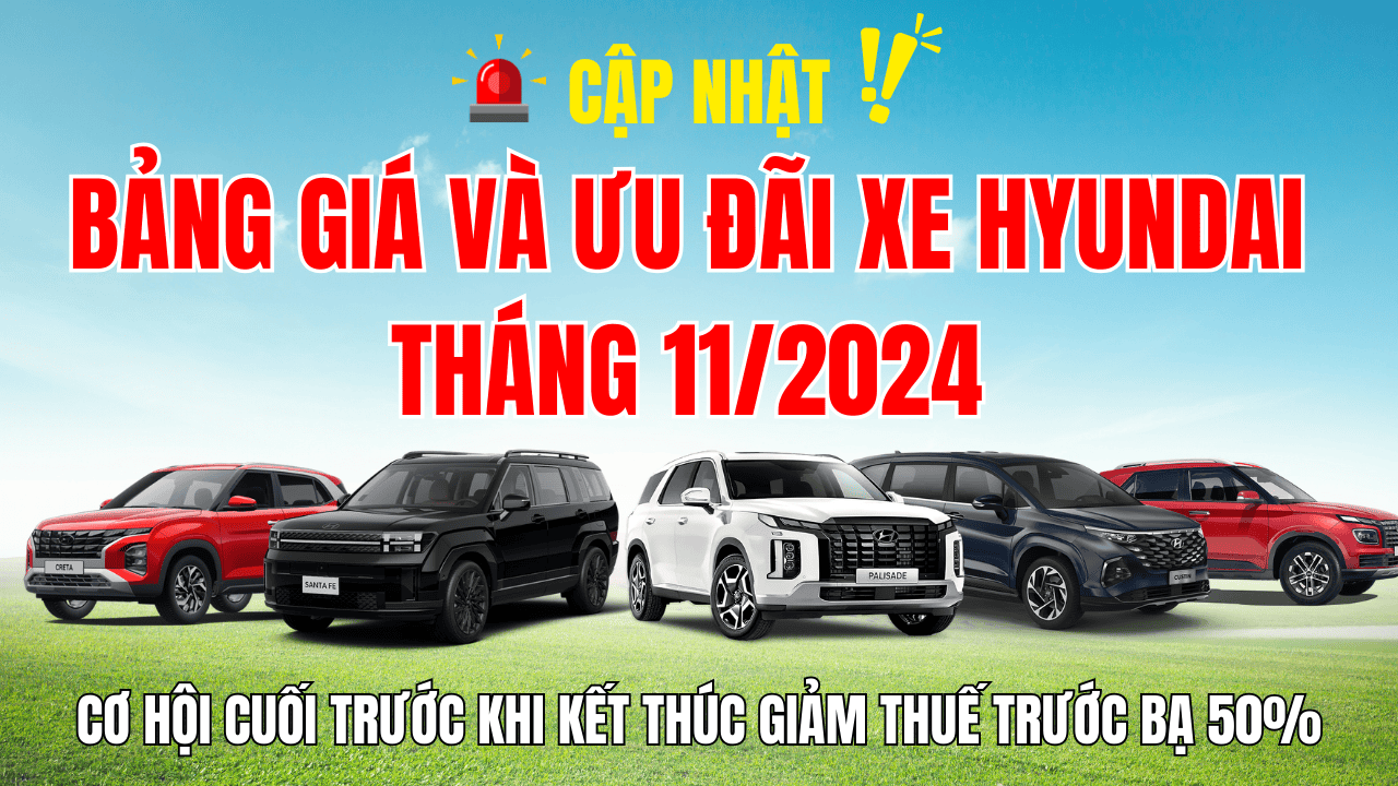 BẢNG GIÁ VÀ ƯU ĐÃI XE HYUNDAI THÁNG 11/2024